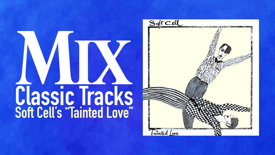 Classic Tracks: Soft Cell's “Tainted Love” - Mixonline