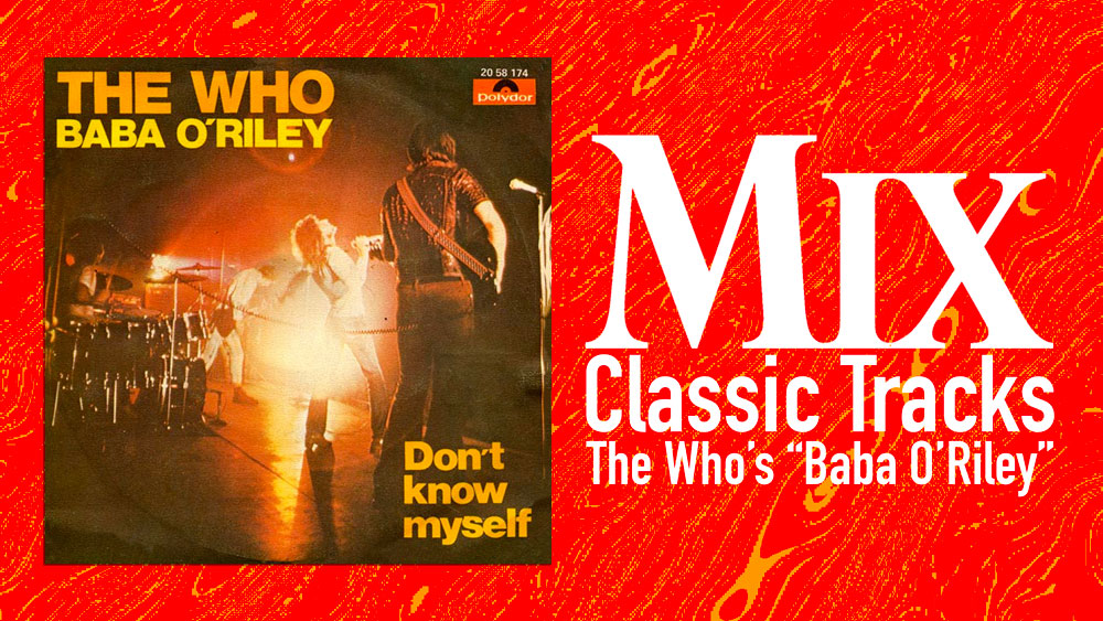 Classic Tracks: The Who&rsquo;s “Baba O&rsquo;Riley” - Mixonline