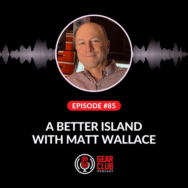 Gear Club Podcast 85 Features Conversation with Matt Wallace