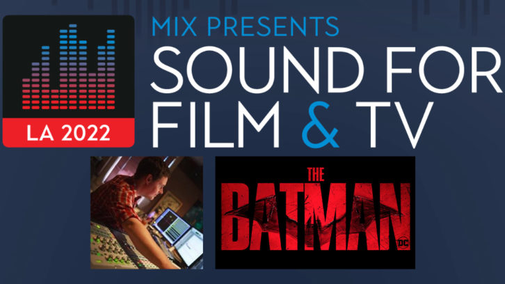 Will Files, Rerecording Mixer/Supervising Sound Editor on 2022’s The Batman, will discuss the film at Mix Presents Sound for Film & Television.