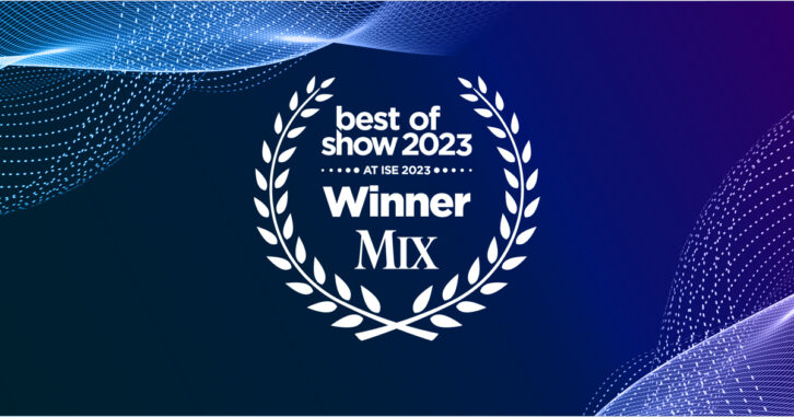 Best of Show at Integrated Systems Europe 2023 for Mix