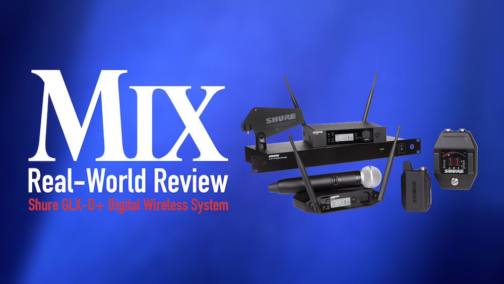 Shure GLX-D+ Digital Wireless System – A Mix Real-World Review - Mixonline