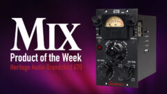 Heritage Audio Grandchild 670—A Mix Product of the Week