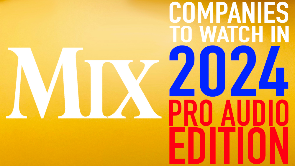 Mix’s Pro Audio Companies to Watch in 2024