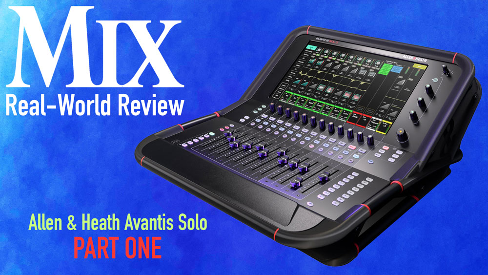 Allen & Heath Avantis Solo—A Mix Real-World Review, Part 1