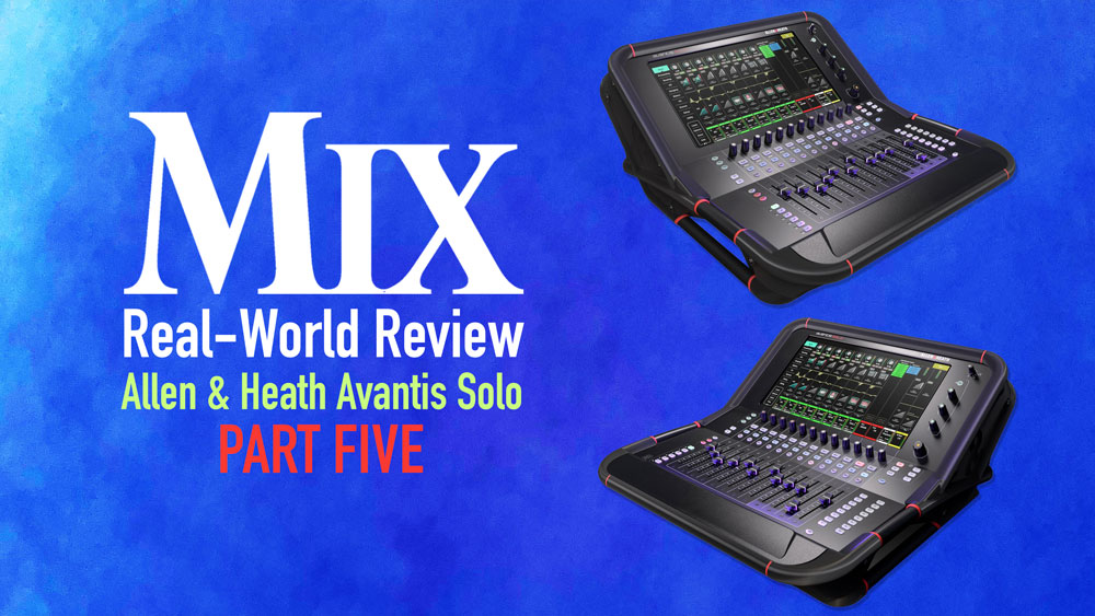 Allen & Heath Avantis Solo—A Mix Real-World Review, Part 5