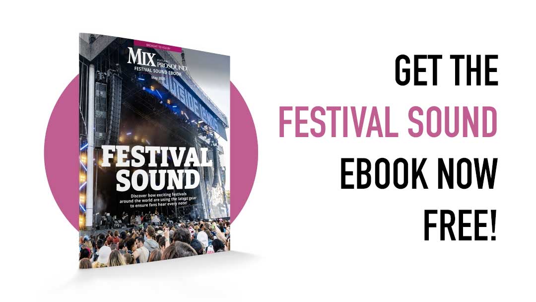 Get Mix/Pro Sound News’ “Festival Sound 2025” Ebook Free!