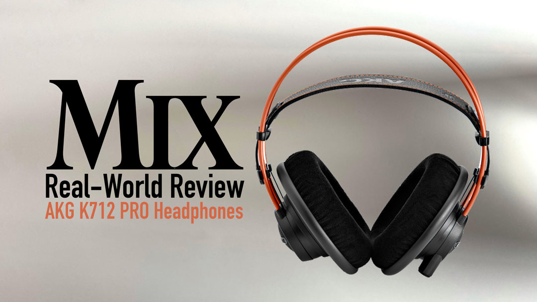 AKG K712 Pro Headphones — A Mix Real-World Review - Mixonline