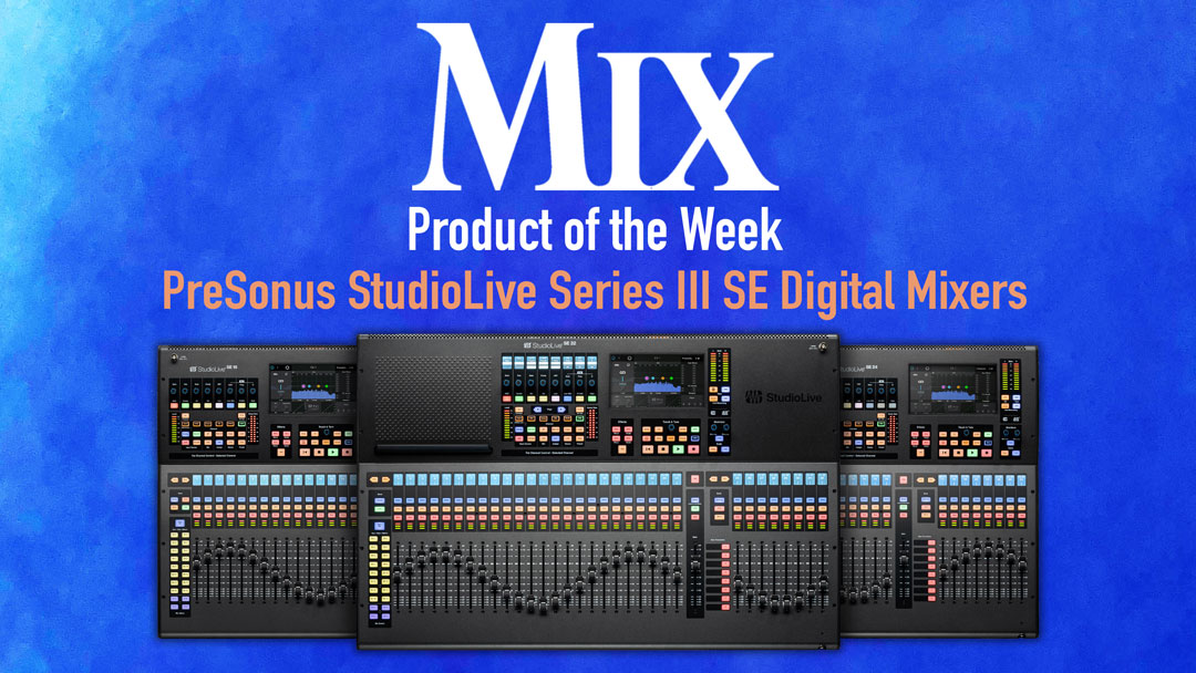 PreSonus StudioLive Series III SE Digital Mixers — A Mix Product of the Week