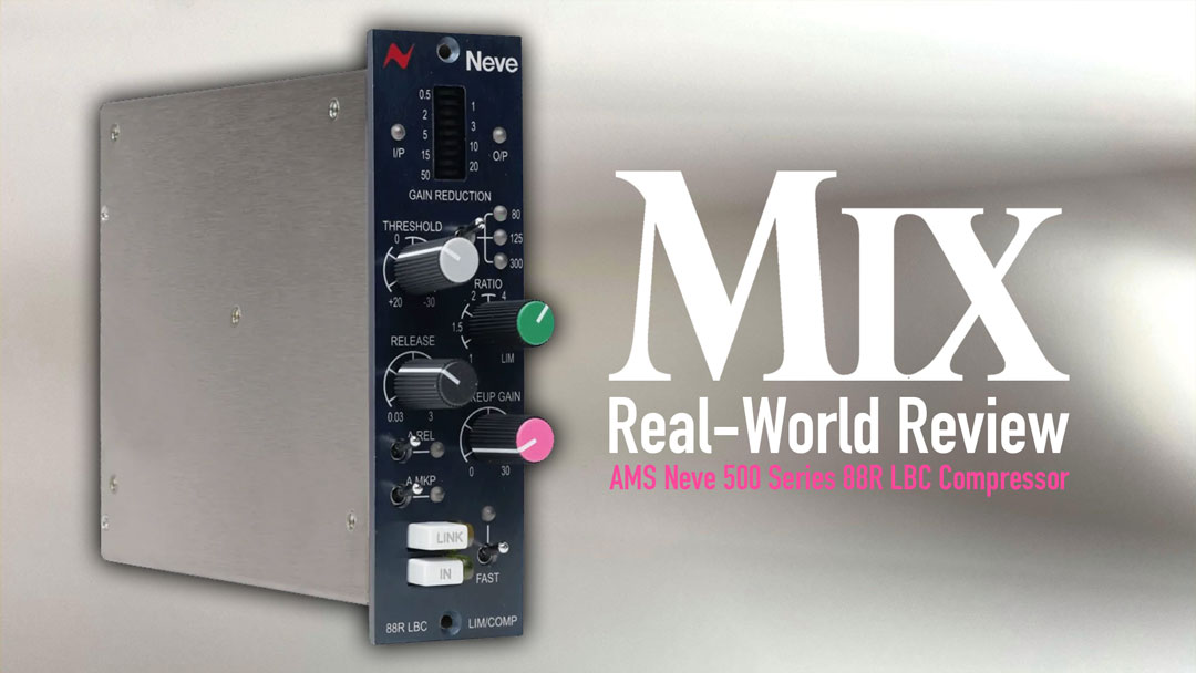 AMS Neve 88R LBC Compressor – A Mix Real-World Review - Mixonline