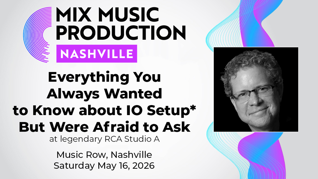 Mix Nashville 2026 Adds Mastering Pro Tools’ IO Setup Window!