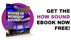 The Mix "House of Worship Sound” Ebook takes you inside the audio systems of worship facilities around the world!