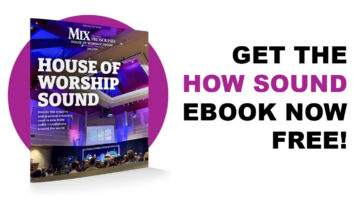 The Mix "House of Worship Sound” Ebook takes you inside the audio systems of worship facilities around the world!