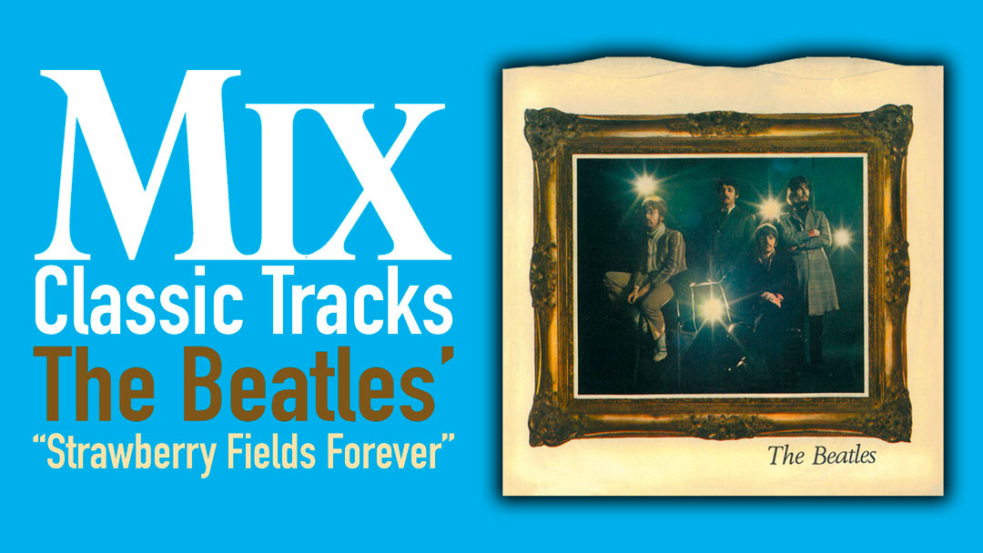 Classic Tracks: The Beatles’ “Strawberry Fields Forever”